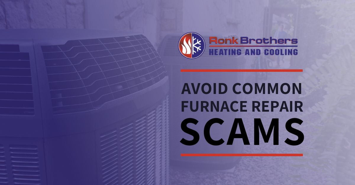 Avoid common furnace repair scams | Ronk Brothers Heating and Cooling